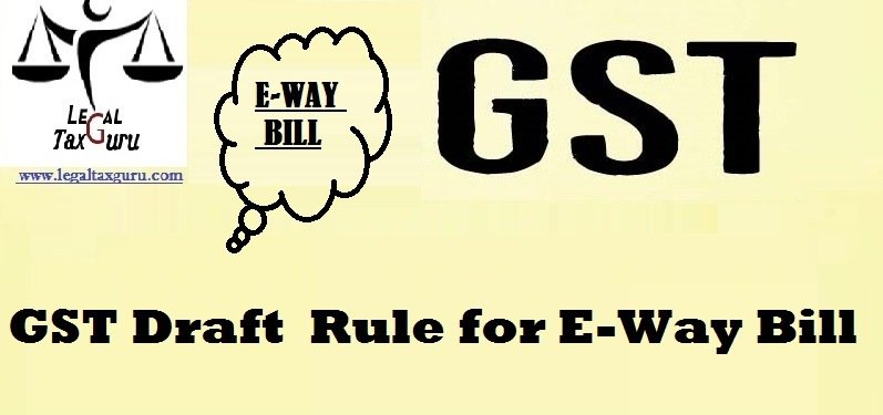 GST Draft  Rule for E-Way Bill