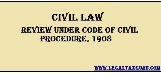 Review under Code of Civil Procedure, 1908 and Judgment