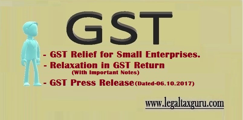 GST Relief for Small and Medium Enterprises | Relaxation in GST Return (Small Enterprises) | GST Press Release Dated 06.10.2017