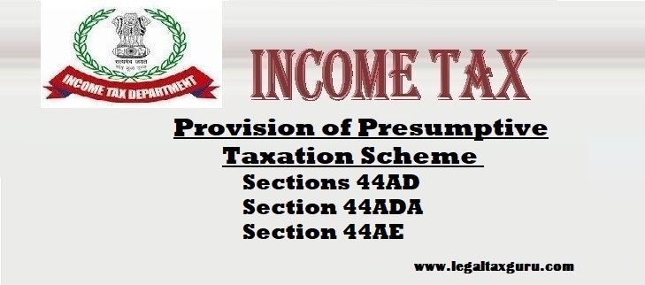 Provision of Presumptive Taxation scheme under Sections 44AD, Section 44ADA and Section 44AE || Eligible business under section 44AD 44ADA, 44AE