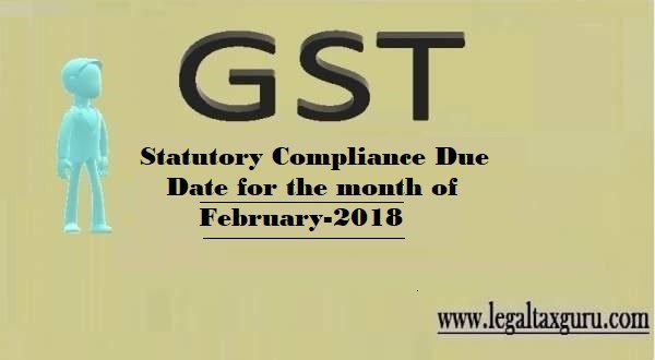 STATUTORY COMPLIANCE DUE DATE FOR THE MONTH OF FEBRUARY-2018 || FEBRUARY-2018 STATUTORY COMPLIANCE DUE DATE