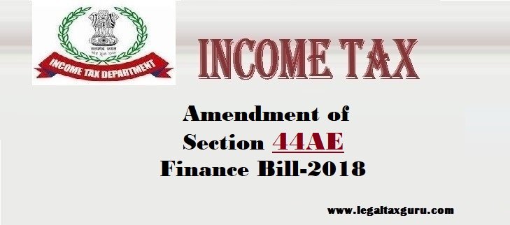 Amendment of section 44AE || Amend the section 44AE in Finance Bill-2018 ||Income Tax Provision for Transporter