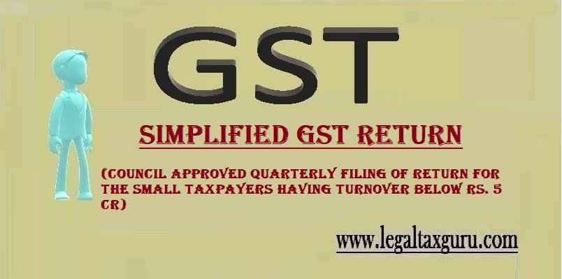 GST Council approved quarterly filing of return for the small taxpayers having turnover below Rs. 5 Cr || GST Council press release || Press Note on Simplified GST Return