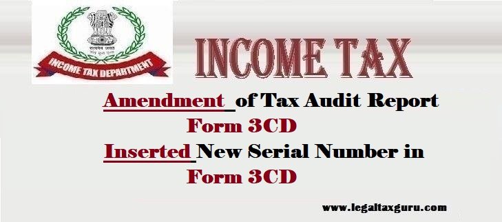 Amendment  of Tax Audit Report Form 3CD || Inserted New Serial Number in Tax Audit Report Form 3CD|| CBDT Notification-33-2018 ||Changes in form 3CD for AY 2018-19