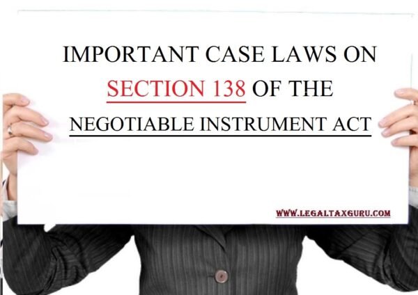 IMPORTANT CASE LAWS ON SECTION 138 OF THE NEGOTIABLE INSTRUMENT ACT || CASE STUDY OF CHEQUE BOUNCE 138 OF NEGOTIABLE INSTRUMENT  ACT