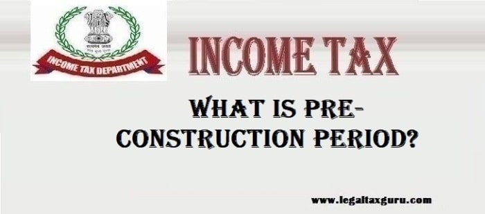 What is pre-construction period?||Home loan tax benefit
