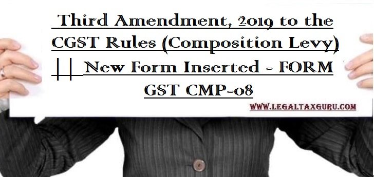 Third Amendment, 2019 to the CGST Rules (Composition Levy) || New Form Inserted - FORM GST CMP-08
