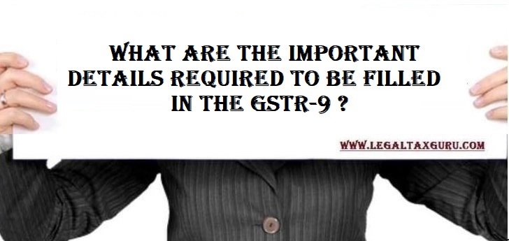 What are the Important details required to be filled in the GSTR-9 ? || How to file GSTR 9