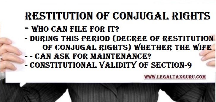 Restitution of conjugal rights ||Who can file for it? ||During this period (decree of restitution of conjugal rights) whether the wife can ask for maintenance? ||Constitutional Validity of Section