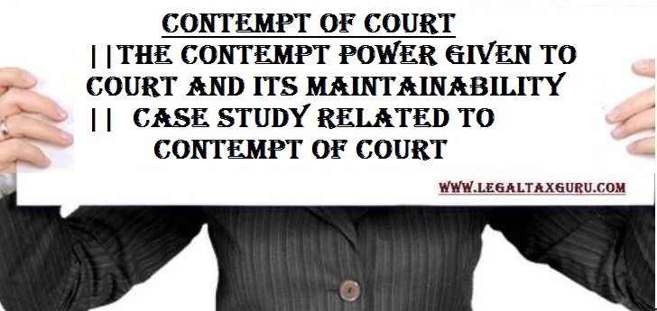 Contempt of Court|| The Contempt power given to court and its maintainability || Case Study related to Contempt of Court