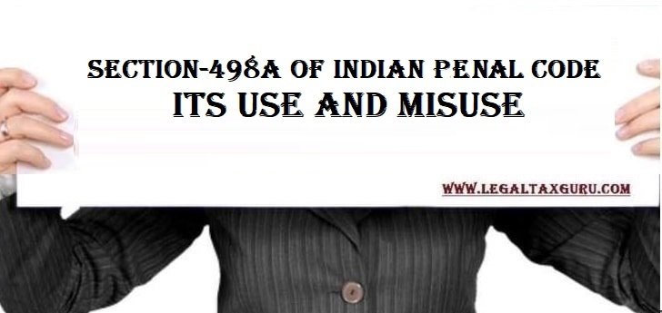 Section-498A of Indian Penal Code– Its Use And Misuse