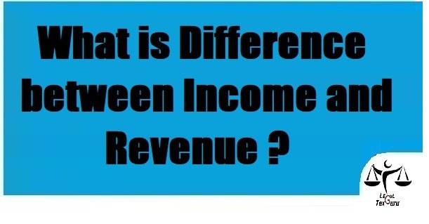 What is Difference between Income and Revenue ?-with Example