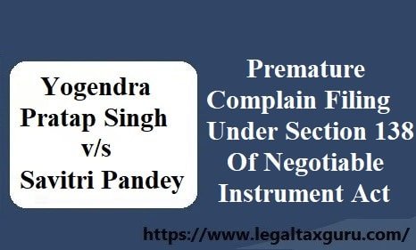 Premature Complain Filing Under Section 138 Of Negotiable Instrument Act Stands Dismissed