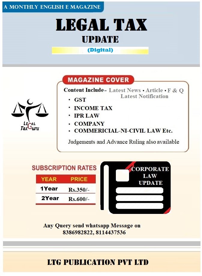 Legal Tax Update E-Magazine Subscriptions- (GST, Income Tax, IPR, Company, Commericial-NI-Civil Law Etc.