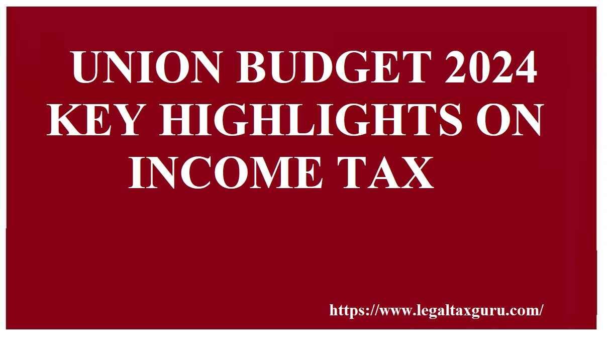 UNION BUDGET 2024: KEY HIGHLIGHTS ON INCOME TAX