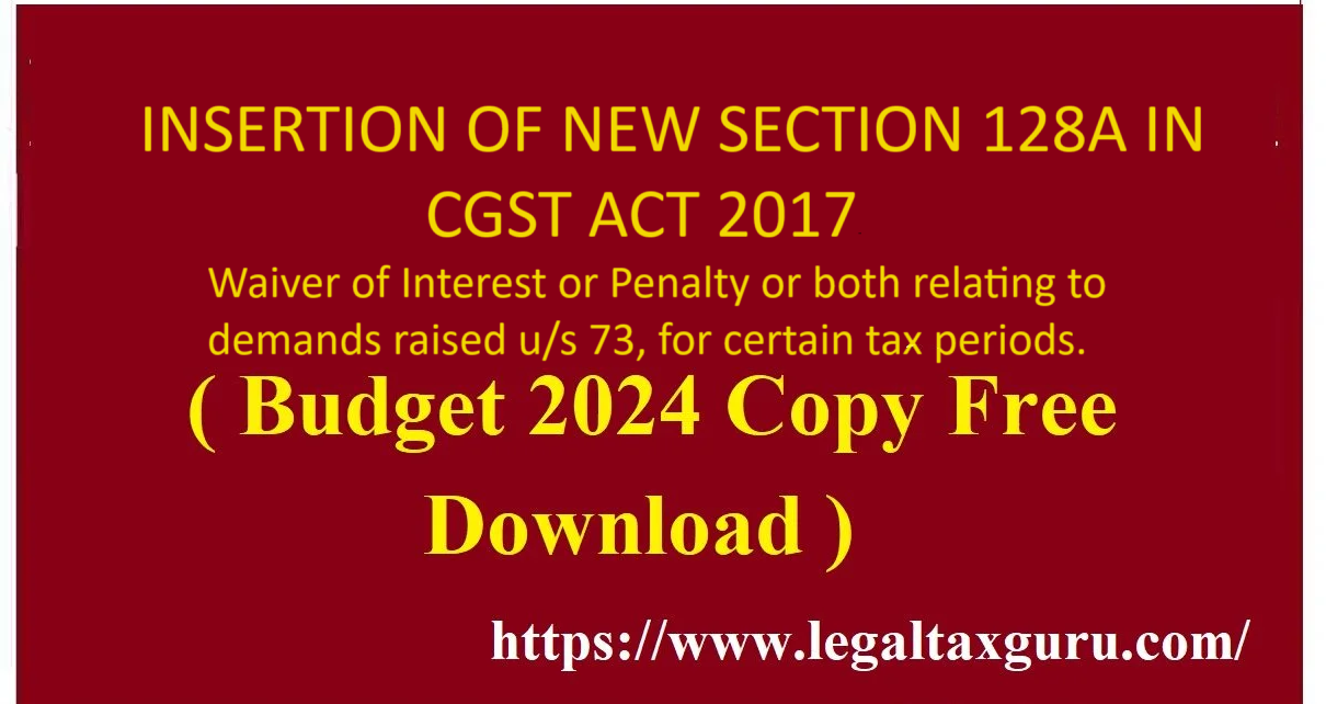 FINANCE BILL 2024: INSERTION OF NEW SECTION 128A IN CGST ACT 2017