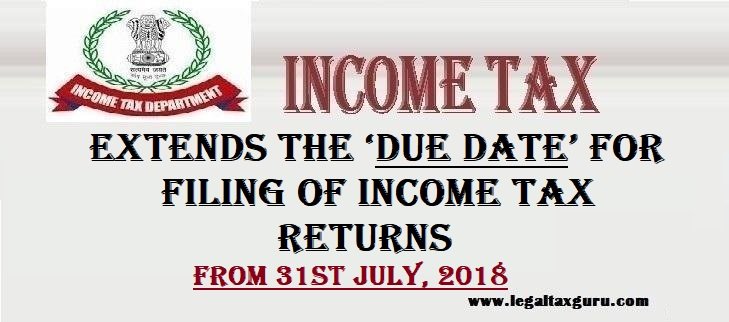 Extended The ‘due Date For Filing Of Income Tax Returns From 31st July 2018 Official 1562
