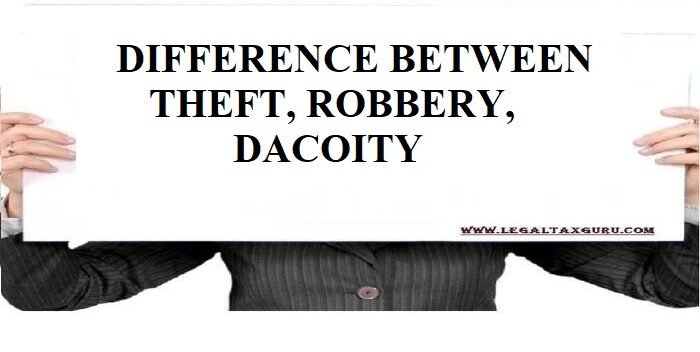 DIFFERENCE BETWEEN THEFT, ROBBERY, DACOITY | Latest Law And Tax ...