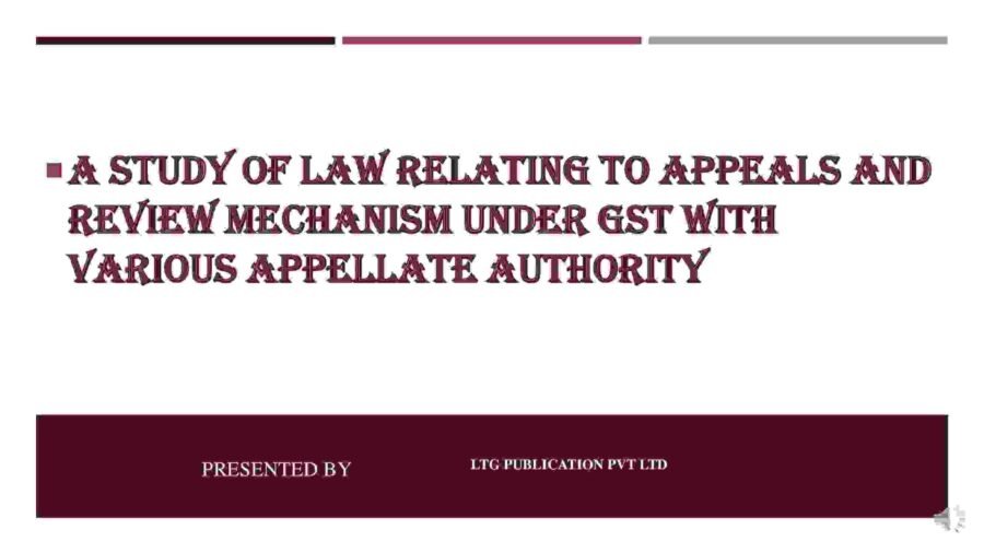 A STUDY OF LAW RELATING TO Appeals And Review Mechanism Under GST ...